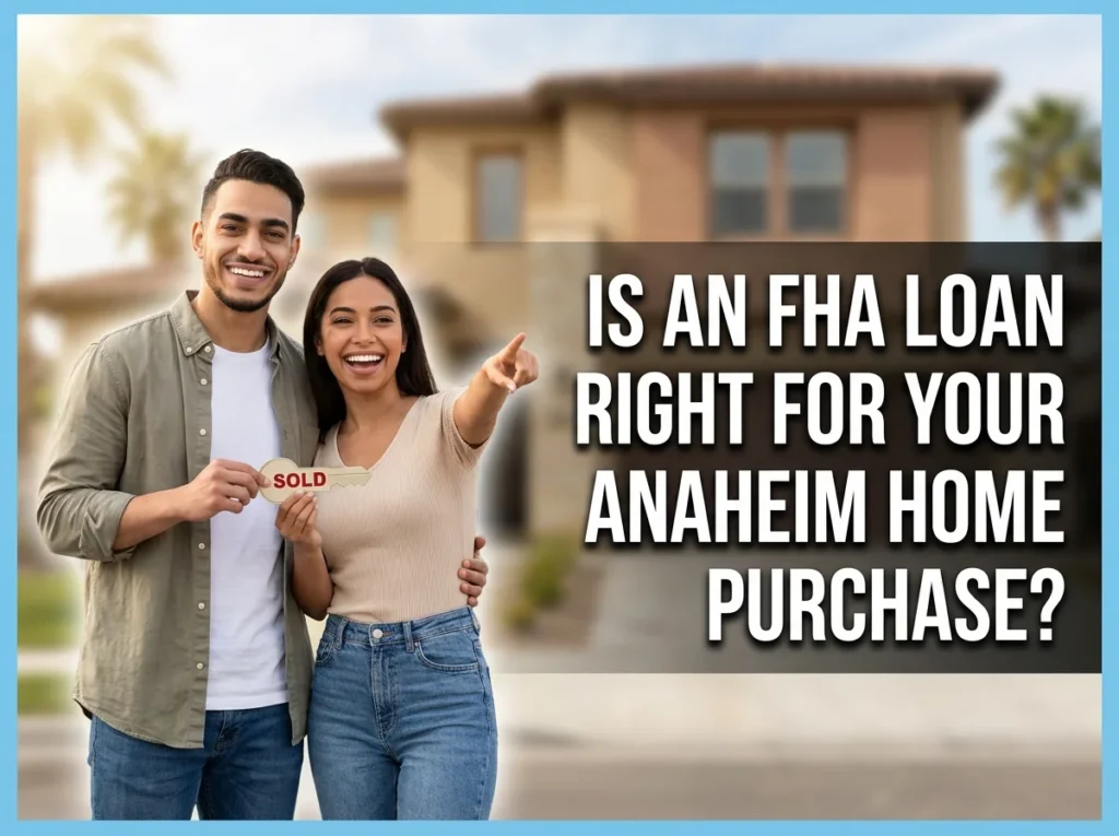 Is an FHA Loan Right for Your Anaheim Home Purchase