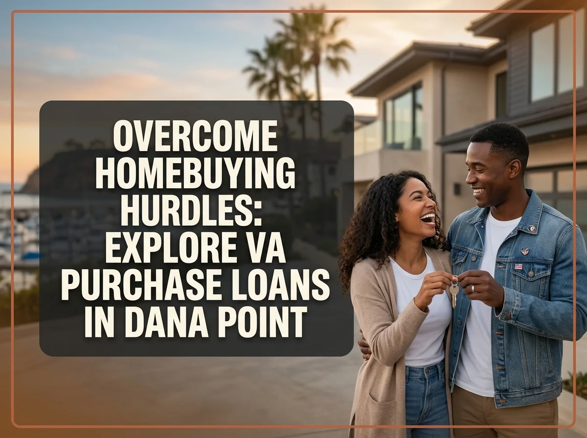 Overcome Homebuying Hurdles Explore VA Purchase Loans in Dana Point