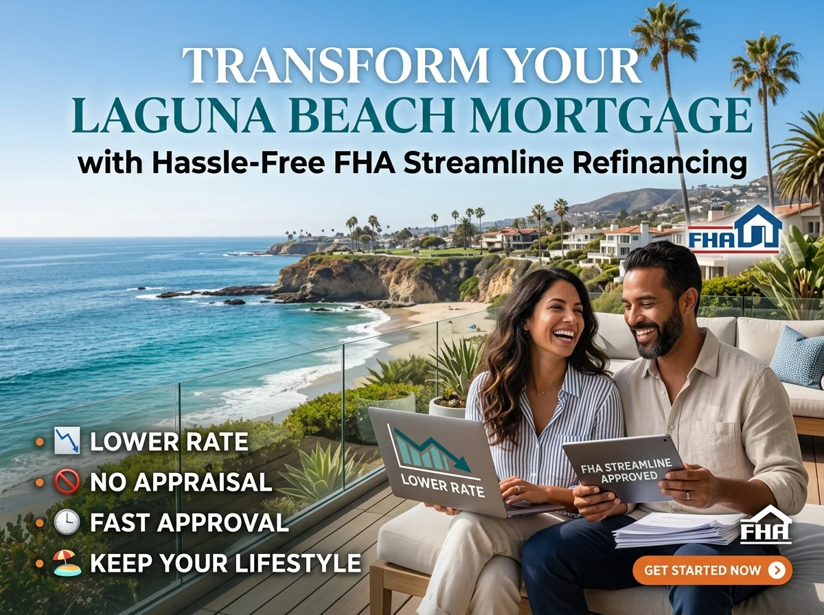 Transform Your Laguna Beach Mortgage with Hassle-Free FHA Streamline Refinancing