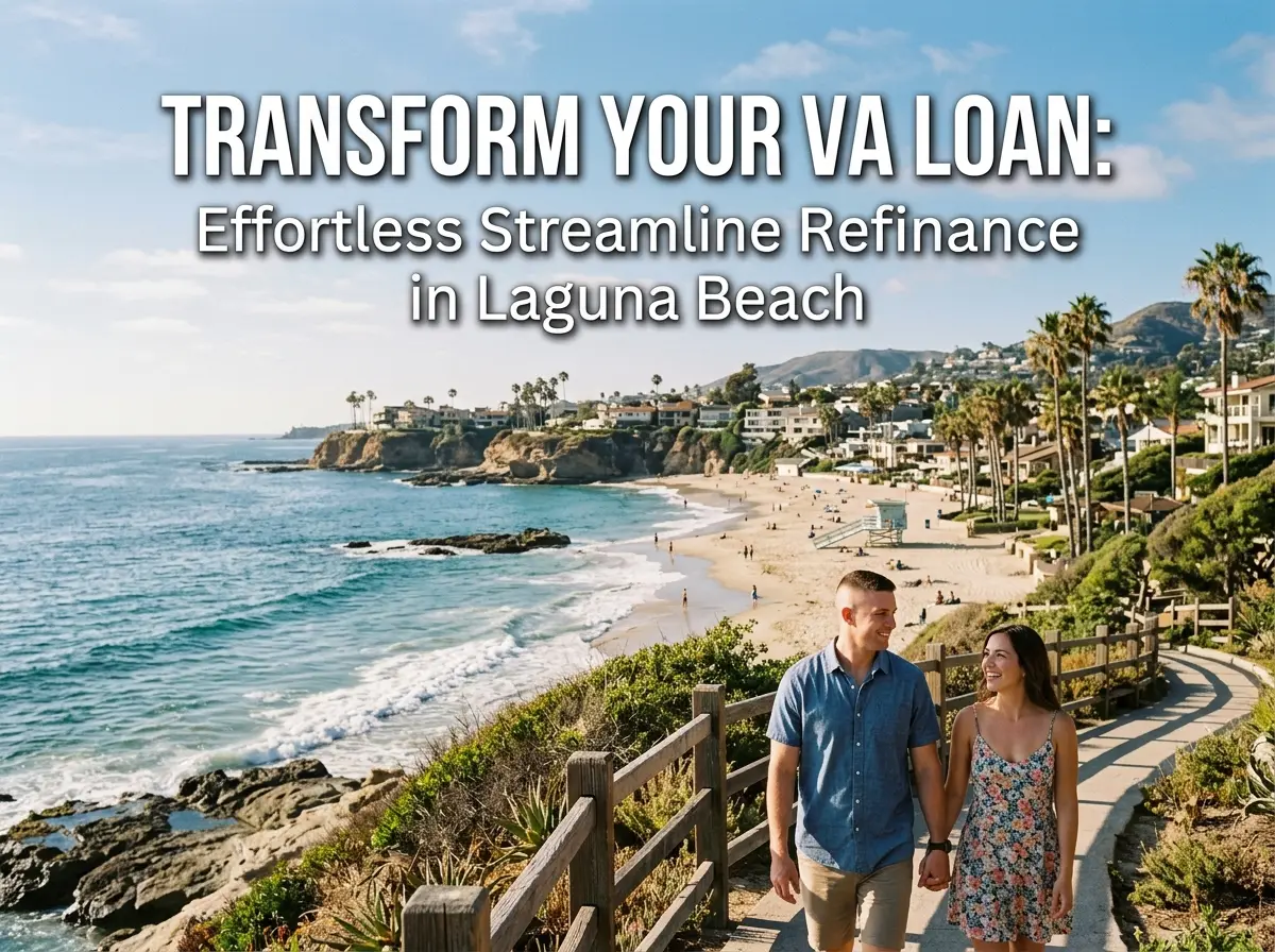 Transform Your VA Loan Effortless Streamline Refinance in Laguna Beach