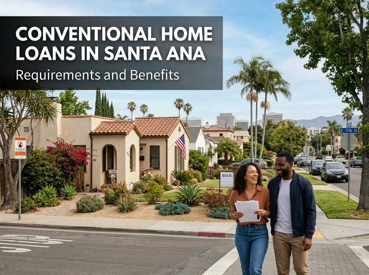 Conventional Home Loans in Santa Ana Requirements and Benefits