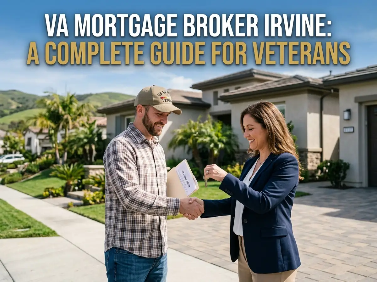 VA Mortgage Broker Irvine A Complete Guide for Veterans