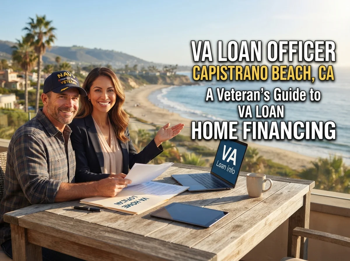 VA Loan Officer in Capistrano Beach CA A Veterans Guide to Home Financing